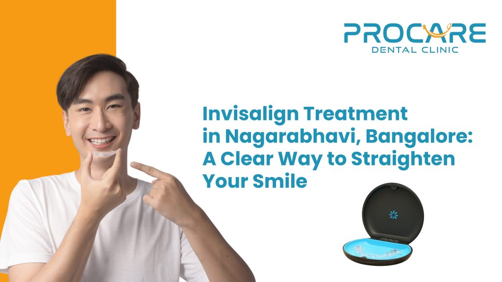 Invisalign Treatment in Banashankari, Bangalore: A Clear Way to Straighten Your Smile